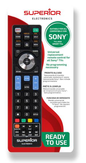 Superior Telecomando Universale Sony funzioni Smart TV SH - <p>Pronto all'uso non richiede programmazione</p><p class="MsoNormal"><o:p></o:p></p><p class="MsoNormal">Compatibile con tutte le TV di marca SONY<o:p></o:p></p><p class="MsoNormal">Compatibile con le funzioni SMART TV<o:p></o:p></p><p class="MsoNormal"><o:p>&nbsp;</o:p></p><p class="MsoNormal">PESO: 83 g<o:p></o:p></p><p class="MsoNormal">DIMENSIONI: 20,5 x 4,5 x 2,0 cm<o:p></o:p></p><p class="MsoNormal">BATTERIE: 2 x 1,5V &ndash; AAA